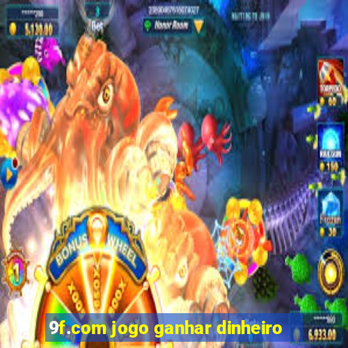 9f.com jogo ganhar dinheiro